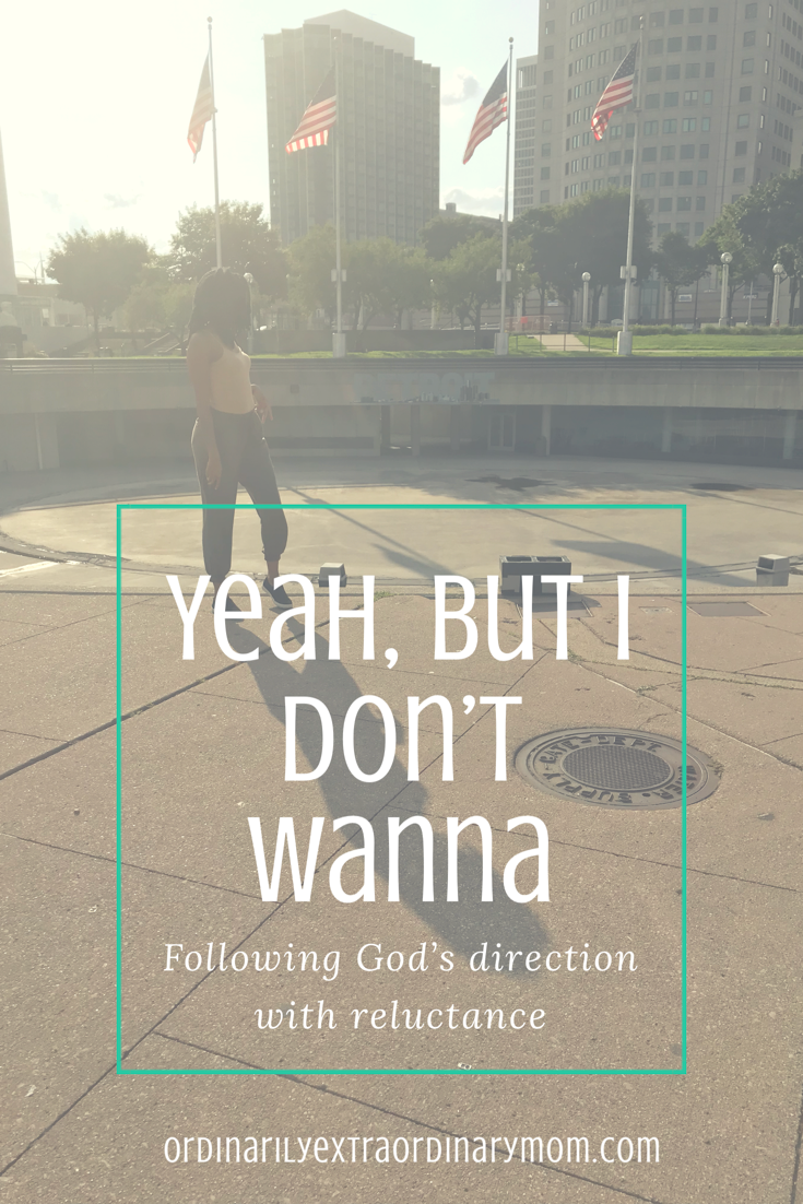 Yeah, But I Don't Wanna: Following God's Direction with Reluctance