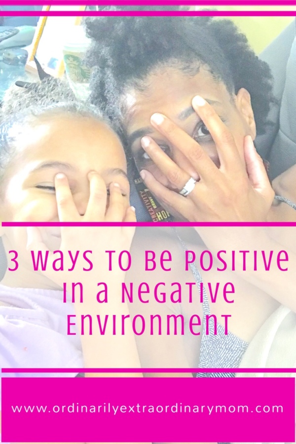 3 Ways to be Positive in a Negative Environment