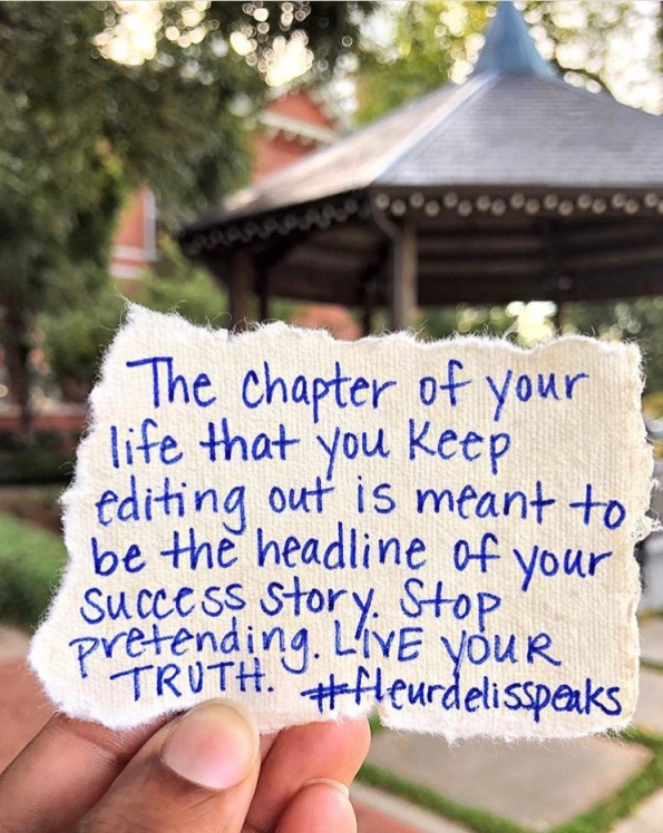 The chapter of your life that you keep editing out is meant to be the headline of your success story. Stoop pretending. LIVE YOUR TRUTH.