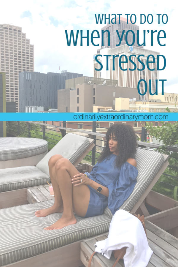 What to Do When You’re Stressed Out