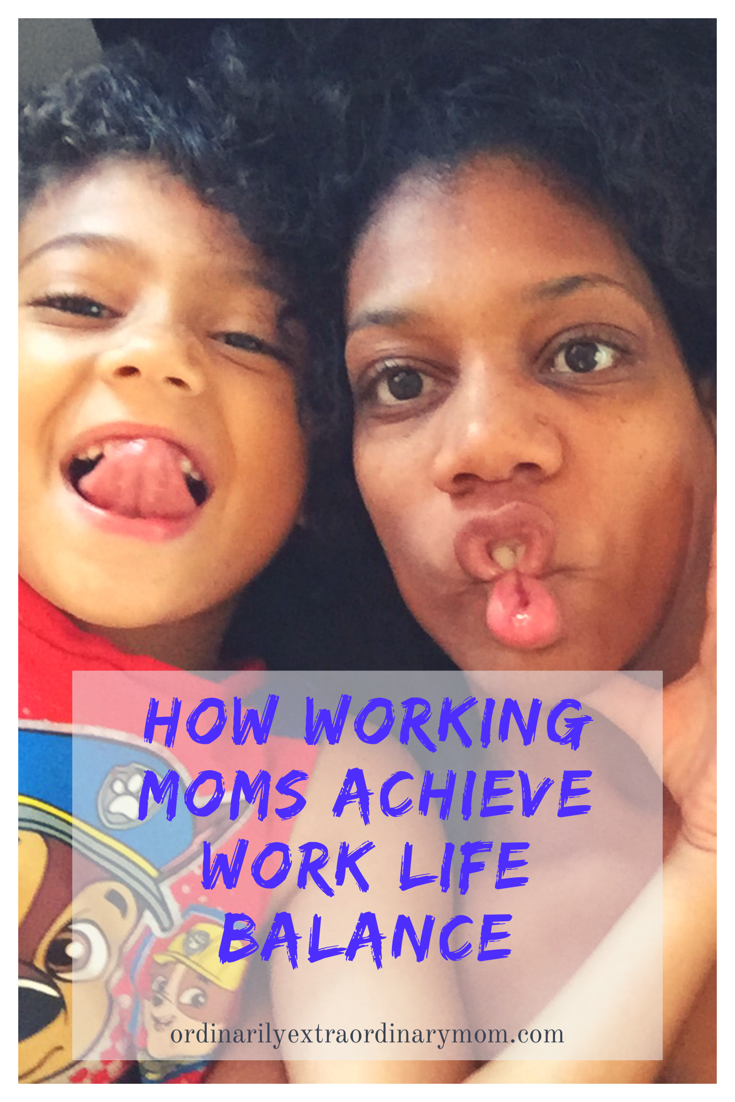How Working Moms Achieve Work-Life Balance – ordinarilyextraordinarymom