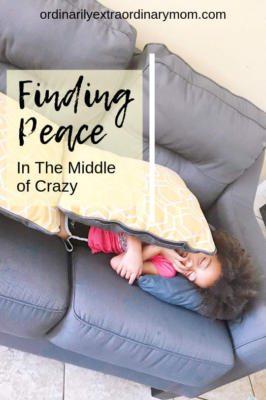 Finding Peace in the Middle of Crazy | ordinarilyextraordinarymom #findingpeace #peaceofmind #motherhood #inspiration #motivation #momprobs #parenting #christianparenting
