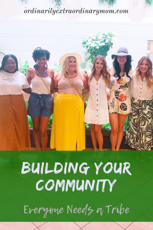 Building Your Community - Everyone Needs a Tribe | ordinarilyextraordinarymom #buildingyourcommunity #findingfriends #findyourtribe #makenewfriends #buildingfriendships