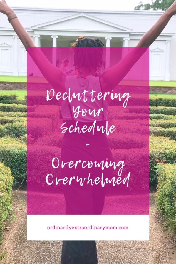 Decluttering Your Schedule - Overcoming Overwhelmed | ordinarilyextraordinarymom #decluttering #overcoming #minimalistlifestyle #minimalistliving #inspiration #motivation