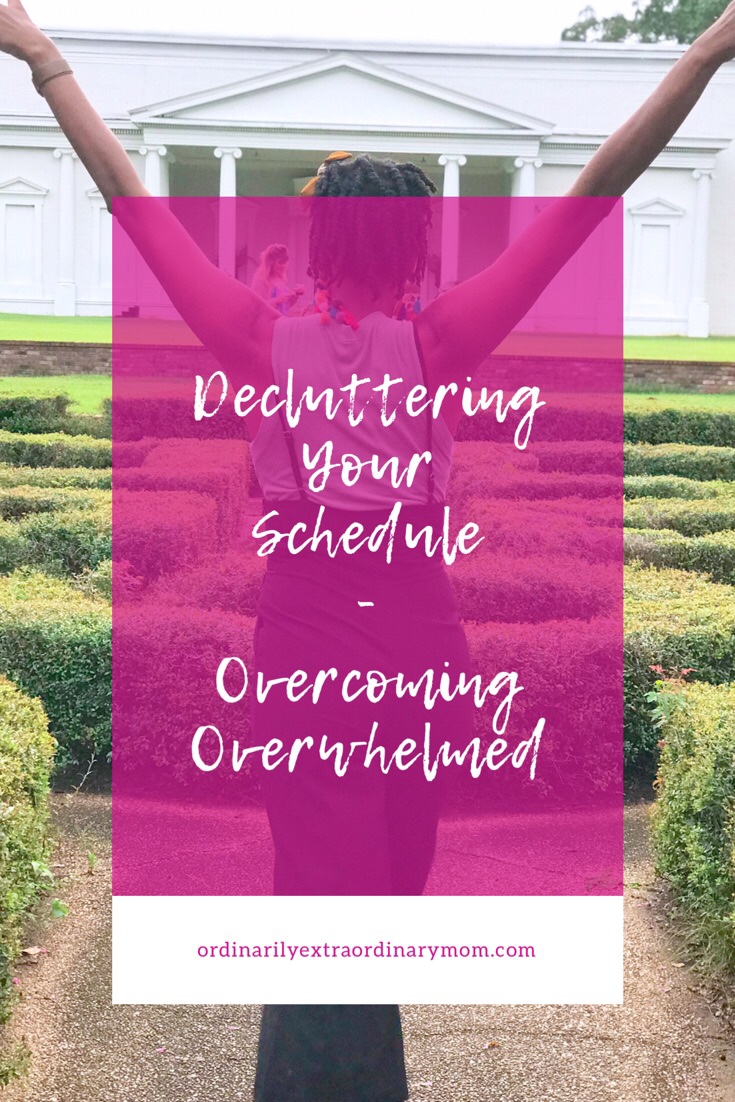 Decluttering Your Schedule - Overcoming Overwhelmed | ordinarilyextraordinarymom #decluttering #overcoming #minimalistlifestyle #minimalistliving #inspiration #motivation #clearyourmind
