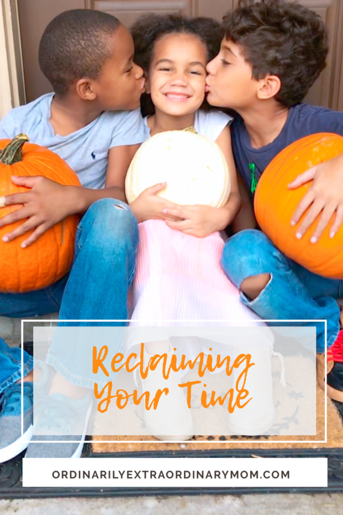 Reclaiming Your Time – ordinarilyextraordinarymom