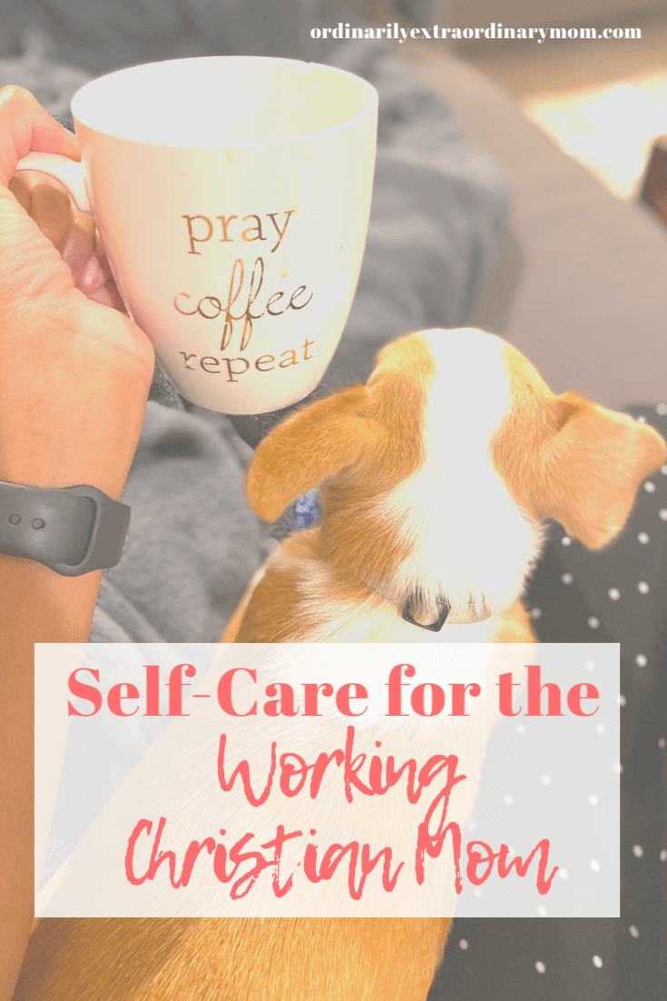 Self-Care for the Working Christian Mom | ordinarilyextraordinarymom #selfcare #workingmom #christianmom #selfcaremom #selfcareideas